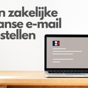 Een zakelijke Franse e-mail opstellen